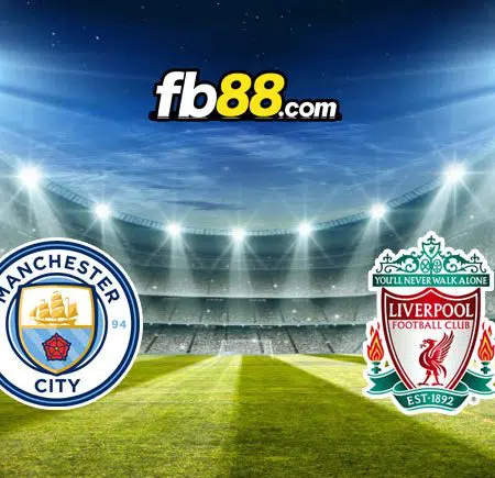 Soi kèo Man City vs Liverpool, 22h30 – 10/04/2022