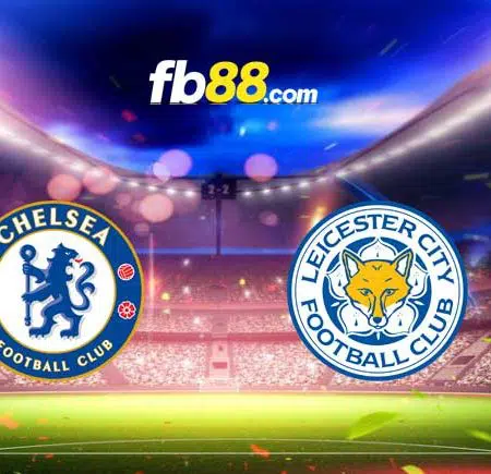 Soi kèo Chelsea vs Leicester City, 02h00 – 20/05/2022