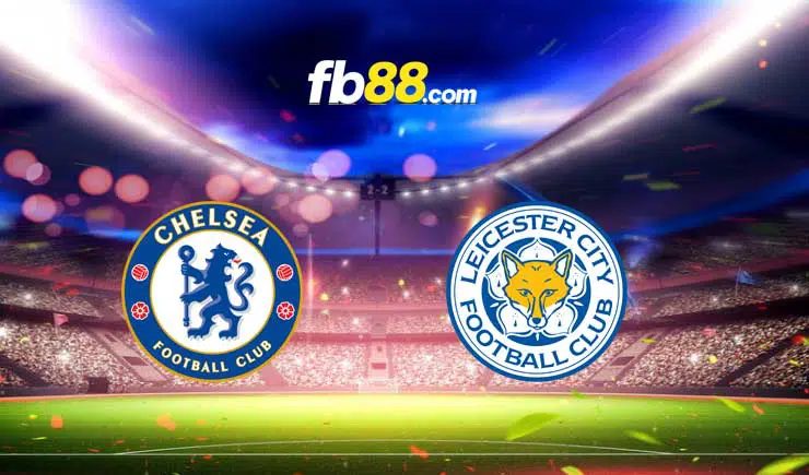 Soi kèo Chelsea vs Leicester City, 02h00 – 20/05/2022