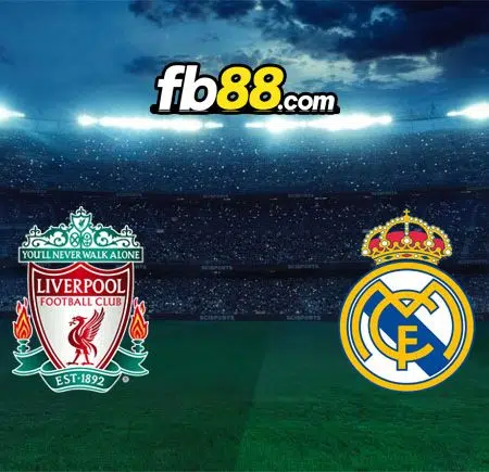 Soi kèo Liverpool vs Real Madrid, 02h00 – 29/05/2022