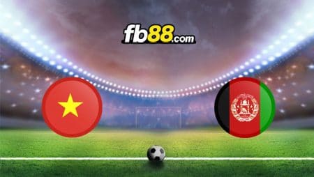 Soi kèo Việt Nam vs Afghanistan, 19h00 – 01/06/2022