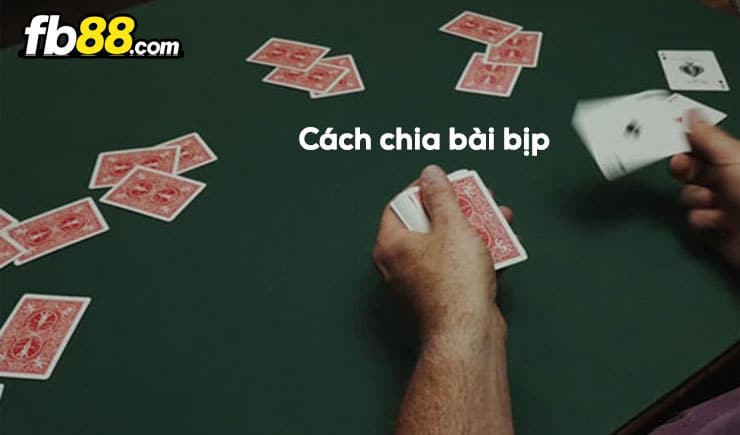 Các cách chia bài bịp tiểu xảo để đạt hiệu quả cao trước đối thủ