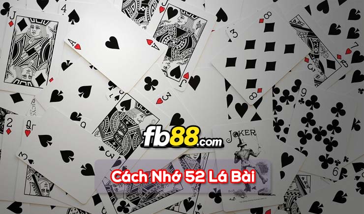 Chia sẻ cách nhớ 52 lá bài nhanh chóng đúng theo thứ tự