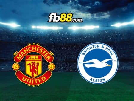 Soi kèo Man United vs Brighton, 20h00 – 07/08/2022