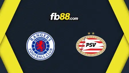 Soi kèo nhận định trận Rangers vs PSV, 02h00 – 17/08/2022