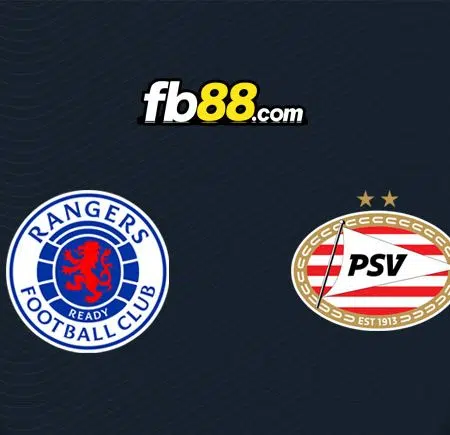 Soi kèo nhận định trận Rangers vs PSV, 02h00 – 17/08/2022