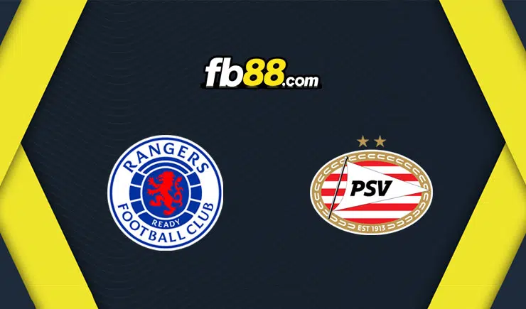 Soi kèo nhận định trận Rangers vs PSV, 02h00 – 17/08/2022