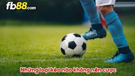 Những loại kèo nào không nên cược trong cá độ bóng đá