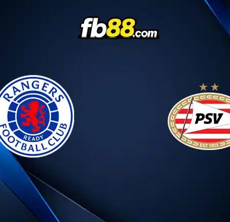 Soi kèo Rangers vs PSV, 02h00 – 23/08/2023 cùng Bong88