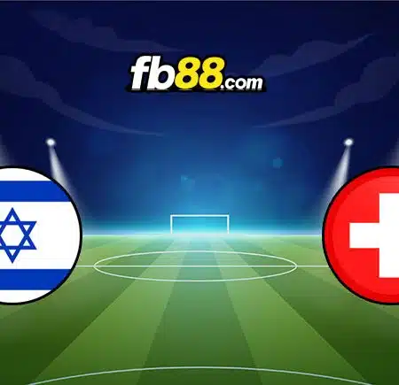 Soi kèo Israel vs Thụy Sĩ, 02h45 – 16/11/2023