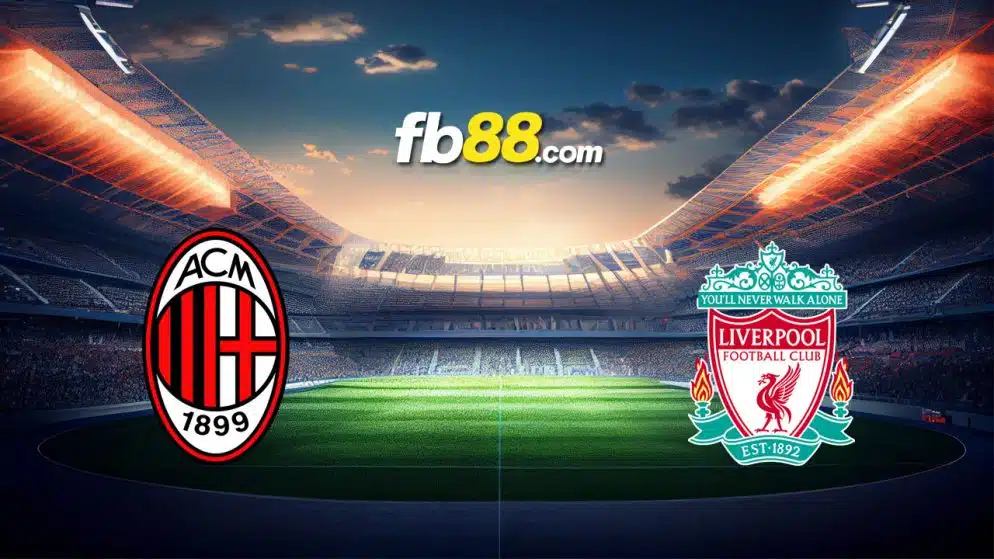 Soi kèo AC Milan vs Liverpool, 02h00 ngày 18/09/2024